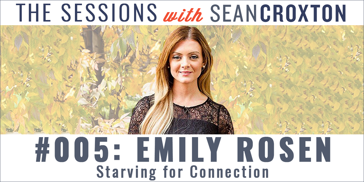 005 - Emily Rosen: Starving for Connection - Sean Croxton