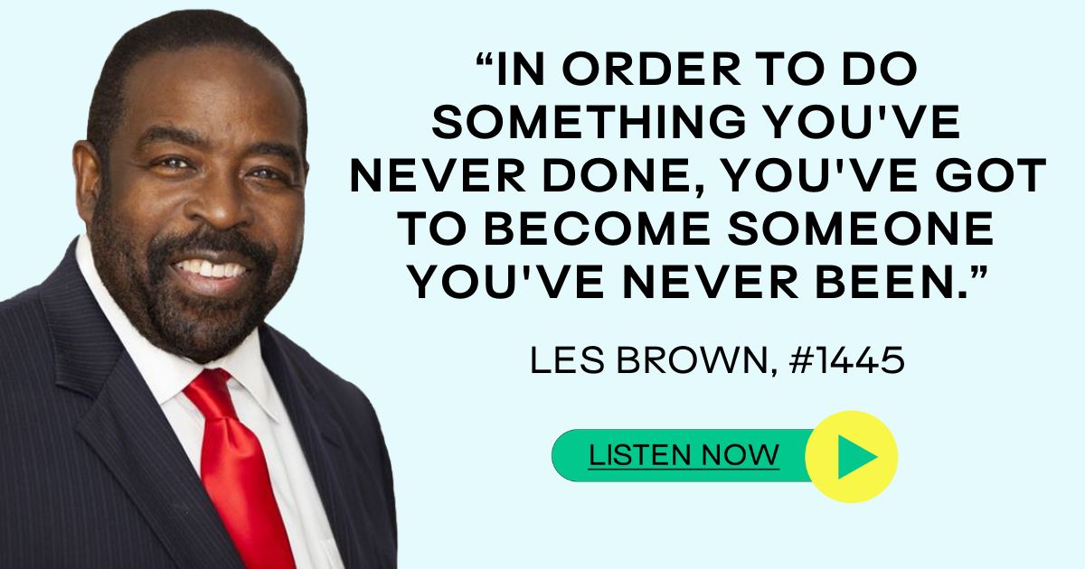 Les Brown: “In Order to Do Something You’ve Never Done, You’ve Got to ...